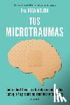 Molina, Rosa - Tus Microtraumas: Cómo Identificar Tus Heridas Emocionales Para Que Tu Pasado No Condicione Tu Futuro / Micro-Trauma
