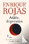 Rojas, Enrique - Adiós, Depresión: La Guía Definitiva Para Reconocer Y Afrontar El Problema / Goodbye, Depression