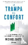 Easter, Michael - La Trampa del Confort: Por Qué Una Vida Sin Comodidades Puede Sanarnos Física Y Emocionalmente / The Comfort Crisis
