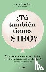 González, Asun - ¿Tú También Tienes Sibo? Todo Lo Que Debes Saber Para Tratar Este Desequilibrio de la Microbiota / Do You Also Have Sibo?