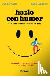 Aaker, Jennifer - Hazlo Con Humor: Por Qué El Humor Es Un Superpoder En El Trabajo Y En La Vida / Humor, Seriously