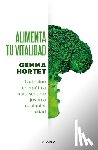 Hortet, Gemma - Alimenta Tu Vitalidad: Nutrición Energética Para Sentirte Joven a Cualquier Edad / Feed Your Vitality