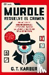 Karber, G. T. - Murdle: Resuelve El Crimen: 100 Acertijos Endiablados Para Solucionar Usando La Lógica Y El Poder de la Deducción