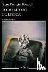 Riveroll, Juan Patricio - Todo El Oro de Lisboa (Novela) / All the Gold of Lisbon (a Novel)