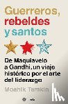 Temkin, Moshik - Guerreros, Rebeldes Y Santos: de Maquiavelo a Gandhi, Un Viaje Histórico Por El Arte del Liderazgo / Warriors, Rebels, and Saints
