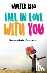 Riso, Walter - Fall in Love with You: Embrace Your Authenticity Through the Essential Value of Self-Esteem
