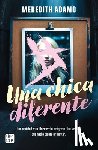 Adamo, Meredith - Una Chica Diferente: Una Amistad Rota, Un Secreto Peligroso, Una Verdad Que Nadie Quiere Enfretar (Thriller) / Not Like Other Girls (a Thriller)