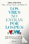 Galán Bertrand, Lucía - Los Virus No Entran Por Los Pies: La Obra Que Derriba Todos Los Mitos Que Hemos Escuchado Durante Décadas Sobre La Salud Física Y Mental de Niños Y Fa