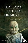 Benítez, J. J. - La Cara Oculta de México: Un Hallazgo Que Debería Cambiar La Historia / The Hidden Face of Mexico