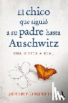 Dronfield, Jeremy - El Chico Que Siguió a Su Padre Hasta Auschwitz: Una Historia Real / The Boy Who Followed His Father Into Auschwitz