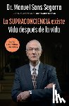 Sans Segarra, Manuel - La Supraconciencia Existe: Vida Después de la Vida / The Supraconsciousness Is Real!