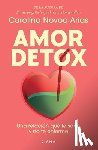 Novoa Arias, Carolina - Amor Detox: Una Relación Que Te Sane Y No Te Enferme / Detox Love: A Relationship That Heals You and Doesn't Make You Sick