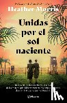 Morris, Heather - Unidas Por El Sol Naciente (Por La Autora de El Tatuador de Auschwitz) / Sisters Under the Rising Sun