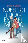 Rubiales, Inma - Nuestro Lugar En El Mundo (Novela) / Our Place in the World (a Novel)