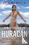 Maripily - Maripily: Con La Fuerza de Un Huracán. Mi Historia, Mi Verdad / With the Strength of a Hurricane. My Story, My Truth