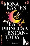 Kasten, Mona - La Princesa Encantada: Por La Autora de Maxton Hall / Fallen Princess