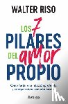Riso, Walter - Riso, W: 7 Pilares del Amor Propio: Cómo Forjar Una Relación