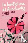 Eger, Edith - La Bailarina de Auschwitz. Edición Juvenil / The Ballerina of Auschwitz. Young Adult Edition of the Choice