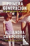 Campoverdi, Alejandra - Primera Generación: La Carga Invisible de Ser Pionera (Memorias) / First Gen (a Memoir)