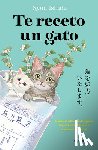 Ishida, Syou - Te Receto Un Gato: El Bestseller Japonés Que Ha Engatusado a Lectores En Todo El Mundo / We'll Prescribe You a Cat