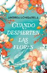 Longarela, Andrea - Cuando Despierten Las Flores (Novela) / When the Flowers Bloom Again (a Novel)