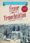 Rosas, Alejandro - Érase Una Vez Tenochtitlán: Entre Dioses Y Tlatoanis / Once Upon a Time in Tenochtitlán: Among Gods and Tlatoanis