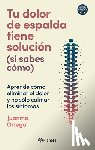 Ortega, Juanma - Tu Dolor de Espalda Tiene Solución (Si Sabes Cómo) / Your Back Pain Has a Solution (If You Know How)