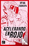 Zubkova, Iryna - Acelerando En Rojo (Novela) / Running the Red Light (a Novel)