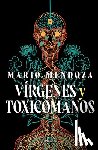 Mendoza, Mario - Vírgenes Y Toxicómanos / Virgins and Addicts