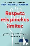 Harper, Faith G. - Respeta MIS Pinches Límites: Un Método Provocador Para Construir Mejores Relaciones... / Unfuck Your Boundaries