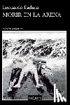 Padura, Leonardo - Morir en la arena (Novela) / To Die in the Sand (A Novel)