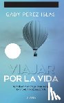 Pérez Islas, Gaby - Viajar Por La Vida. 10 Aniversario / Journey Through Life. 10th Anniversary