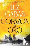 Gabás, Luz - Corazón de Oro: Novela Histórica / Heart of Gold: A Historical Novel