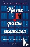 Rodríguez, Liz - No Me Quiero Enamorar: El Deseo Es La Inversión Más Peligrosa. Novela / I Don't Want to Fall in Love: A Novel