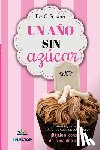 Schaub, Eve O. - Un año sin azúcar: ¿Insomnio, cansancio, dolor de cabeza, sobrepeso? ¡Bájale al consumo de la maldita azúcar!