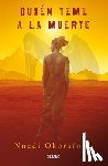 Okorafor, Nnedi - Okorafor, N: Quién Teme a la Muerte