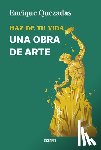Quezadas, Enrique - Haz de Tu Vida Una Obra de Arte / Make Your Life a Work of Art