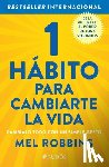 Robbins, Mel - 1 Hábito Para Cambiarte La Vida: Cámbialo Todo Con Un Simple Gesto / The High 5 Habit