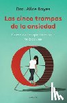 Boyes, Alice - Las Cinco Trampas de la Ansiedad: Cómo Evitar Que Tu Mente Te Bloquee / Anxiety Toolkit