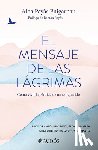 Payás Puigarnau, Alba - El Mensaje de Las Lágrimas: Cómo Vivir La Pérdida de Un Ser Querido / The Message of Tears: How to Live with the Loss of a Loved One