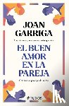 Garriga, Joan - El Buen Amor En La Pareja / A Couple's Good Love