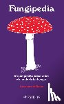 Millman, Lawrence - Fungipedia: Un Compendio Breve Sobre El Mundo del Hongo / Fungipedia: A Brief Compendium of Mushroom Lore