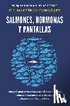Martínez- González, Miguel Ángel - Salmones, Hormonas Y Pantallas: El Disfrute del Amor Auténtico, Visto Desde La Salud Pública / Salmon, Hormones and Screens