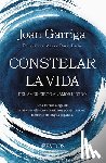 Garriga, Joan - Constelar La Vida: del Amor Ciego Al Amor Lúcido / Constellating Life: From Blind Love to Lucid Love