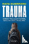 Guerrero, Rafa - Trauma: Niños Traumatizados, Adultos Con Problemas / Trauma: Traumatized Children, Troubled Adults