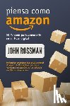Rossman, John - Piensa Como Amazon: 50 1/2 Ideas Para Convertirte En Un Líder Digital / Think Like Amazon