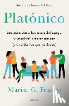 Franco, Marisa G. - Platónico: Descubre Cómo La Ciencia del Apego Te Ayudará a Hacer Amigos (Y a Cuidar Los Que YA Tienes) / Platonic