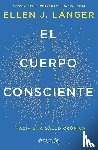 Langer, Ellen J - Langer, E: Cuerpo Consciente: Hacia Una Salud Crónica / Coun