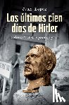 Lopez, Jean - Los Últimos Cien Días de Hitler: Crónica del Apocalipsis / Hitler, the Last 100 Days