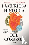 Figueredo, Vincent M. - La Curiosa Historia del Corazón: Un Viaje Cultural Y Científico / The Curious History of the Heart: A Cultural and Scientific Journey